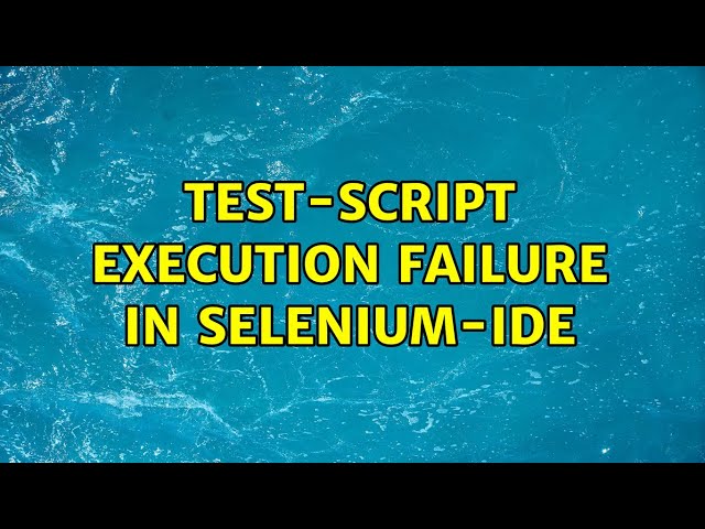 Test-script execution failure in Selenium-IDE (2 Solutions!!)