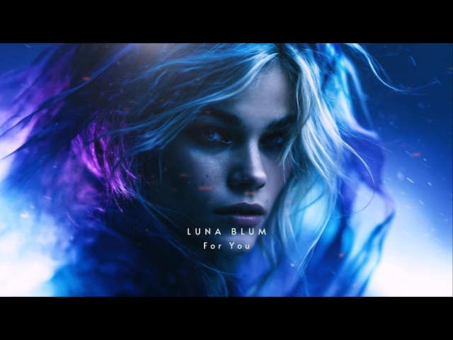 LUNA BLUM - For You [Melodic Deep House]