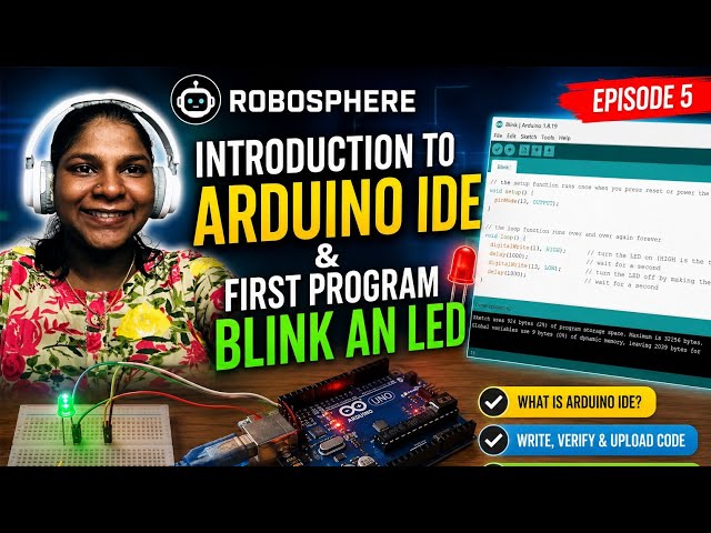 ROBOSPHERE – EPISODE 5 | INTRODUCTION TO ARDUINO IDE & FIRST PROGRAM: BLINK AN LED