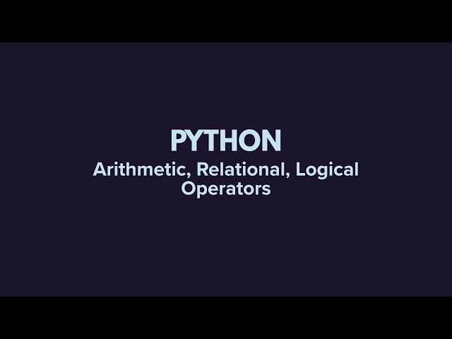 Python Operators | Arithmetic, Relational & Logical Operators