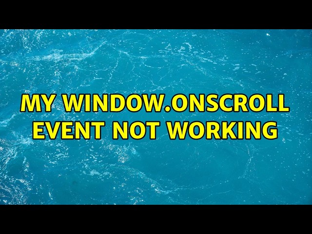 My window.onscroll event not working (2 Solutions!!)