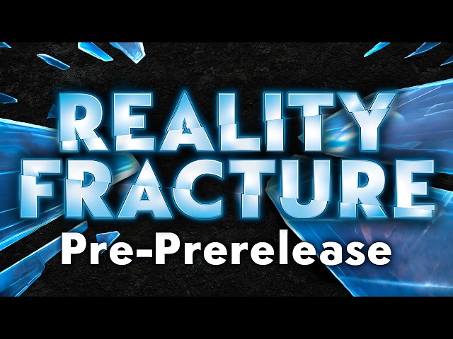 Reality Fracture Pre-Prerelease