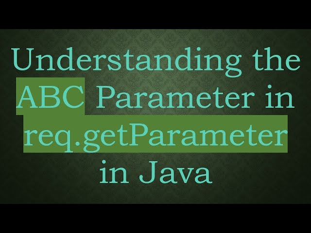 Understanding the ABC Parameter in req.getParameter in Java