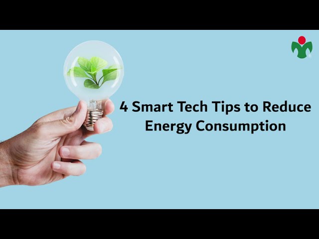 4 Smart Tech Tips to Reduce Energy Consumption | Green Energy | Renewable Energy Solutions