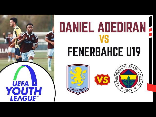 Aston Villa's Daniel Adediran vs Fenerbahce U19 (2026/2027 UEFA Youth League)