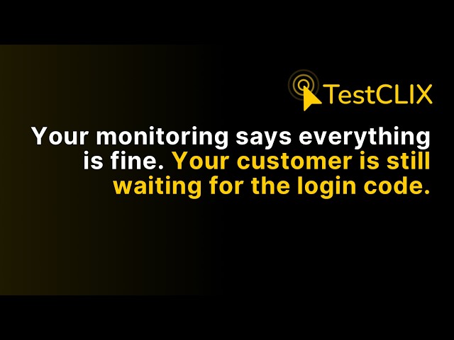 Your monitoring says everything is fine. Your customer is still waiting for the login code.