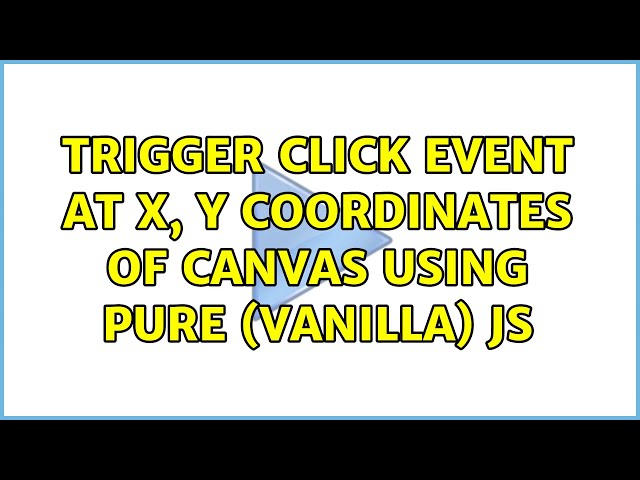 Trigger click event at X, Y coordinates of canvas using pure (vanilla) JS