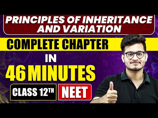 PRINCIPLES OF INHERITANCE AND VARIATION in 46 Minutes | Full Chapter Revision | Class 12th NEET