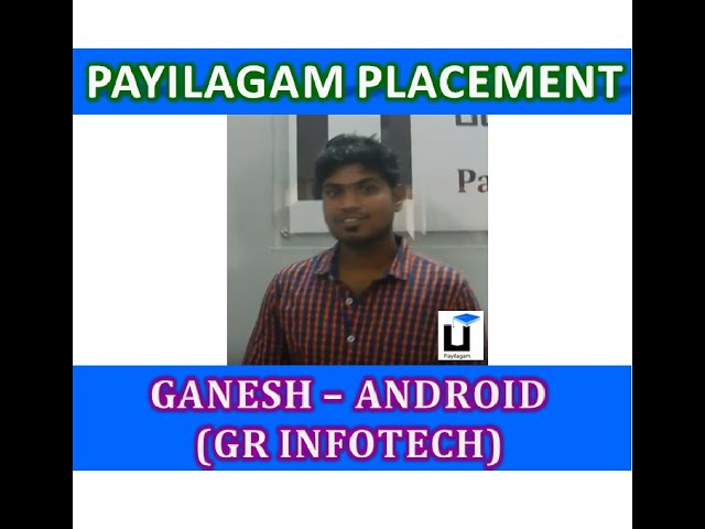 Ganesh(GR Infotech) - Payilagam Placement - Android Training in Chennai
