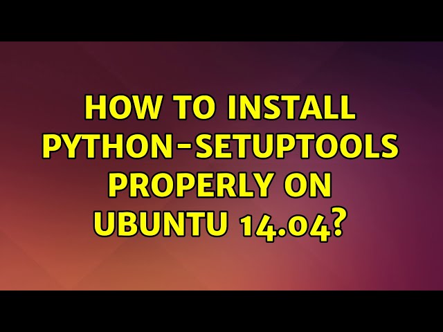 Ubuntu: How to install python-setuptools properly on Ubuntu 14.04?