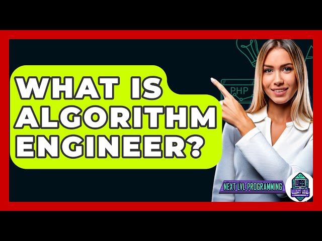 What Is Algorithm Engineer? - Next LVL Programming