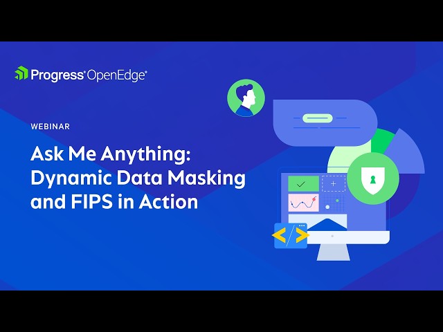 Ask Me Anything Dynamic Data Masking and FIPS in Action | Progress OpenEdge