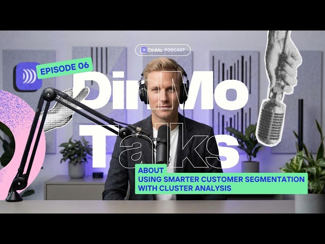 Ep. 06 Using Smarter Customer Segmentation With Cluster Analysis │DinMo Talks