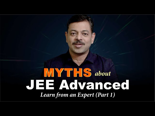Myths About JEE Advanced Preparation | Part - 1