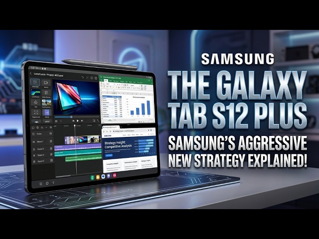 The Galaxy Tab S12 Plus: Samsung’s Aggressive New Strategy Explained!
