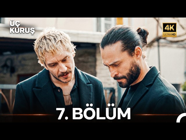 Üç Kuruş 7. Bölüm (4K)