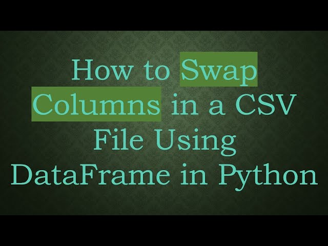 How to Swap Columns in a CSV File Using DataFrame in Python
