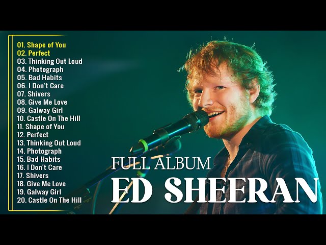 Ed Sheeran Playlist 2024 - Best Songs Collection Full Album - The Best Of Ed Sheeran - Greatest Hits