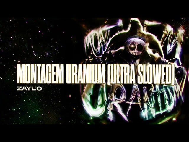 ZAYLO - MONTAGEM URANIUM (ULTRA SLOWED)