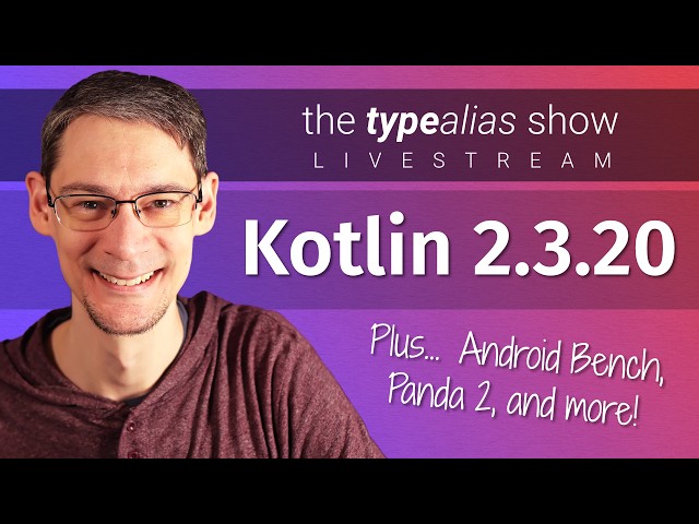 Kotlin 2.3.20, Android Bench, and more - TypeAlias Show #10