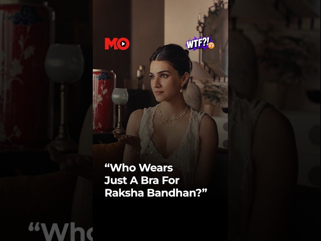 Kriti Sanon’s Raksha Bandhan Ad Sparks Outfit Debate | WTF?! | Mo of Everything