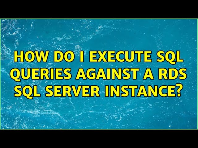 How do I execute SQL queries against a RDS SQL Server instance?