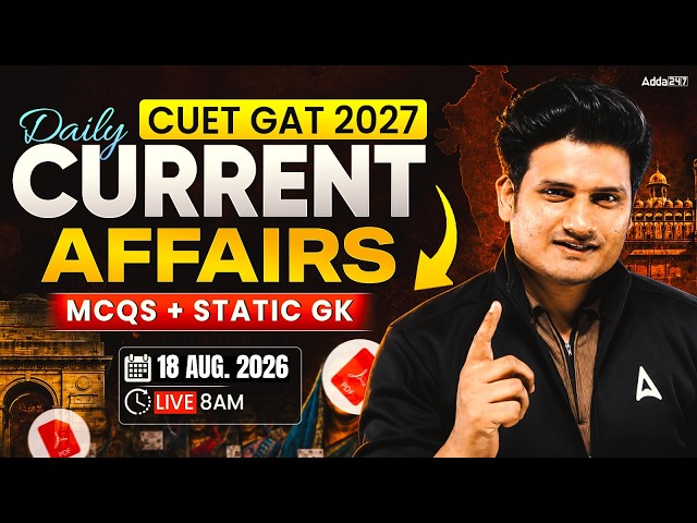 18 August 2026 Daily Current Affairs for CUET GAT 2027 | Important Static GK | Daily Current Affairs