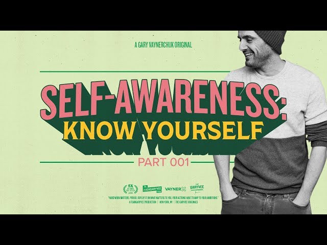 Self-Awareness: Know Yourself:  Gary Vaynerchuk
