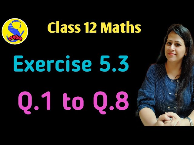 Exercise 5.3 ( Q.1 to Q.8 ) class 12th maths 