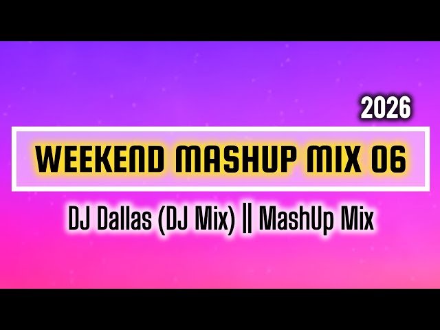 DJ Dallas - Weekend MashUp Mix 06 (DJ Mix). 2026 || MashUp Mix