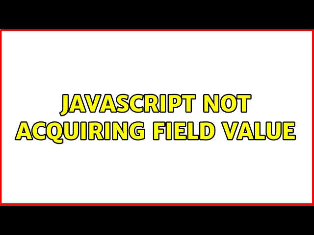 Javascript not acquiring field value