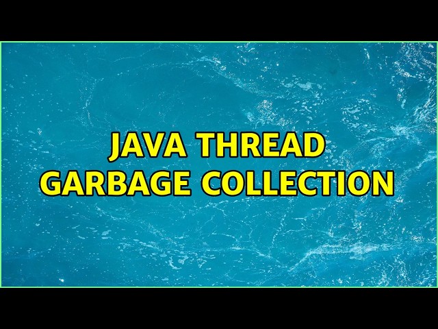 Java thread garbage collection (5 Solutions!!)