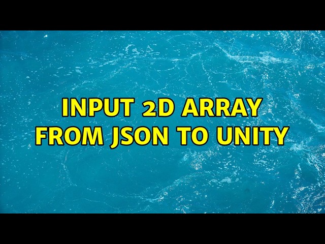 Input 2D array from JSON to Unity (2 Solutions!!)