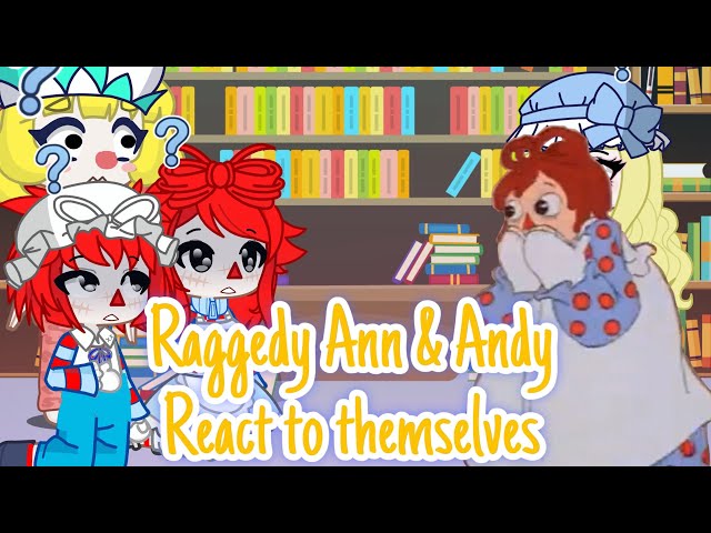 Raggedy Ann & Andy react to themselves // Literally just Ann & Andy // GL2 // ORIGINAL!!!