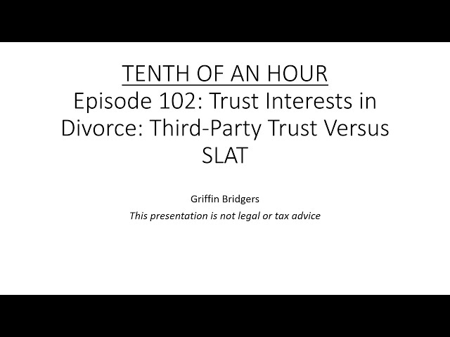 Tenth of an Hour, Episode 102: Trusts Interests in Divorce: Third-Party Trust Versus SLAT