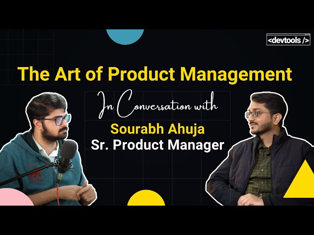 The Art of Product Management | In Conversation With Sourabh Ahuja, Sr. Product Manager