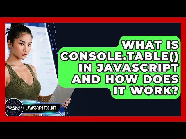 What Is Console.table() In JavaScript And How Does It Work? - JavaScript Toolkit
