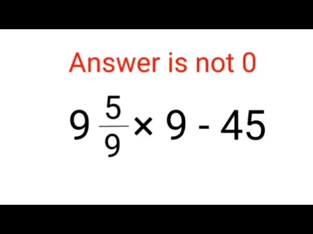 9(5/9)×9 - 45 The answer is not 0.  Many got it wrong! Ukraine Math Test #math #percentages #ukraine