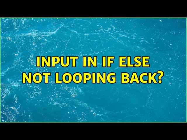 Input in if else not looping back? (4 Solutions!!)