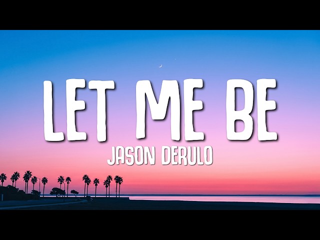 Jason Derulo - LET ME BE (Lyrics)