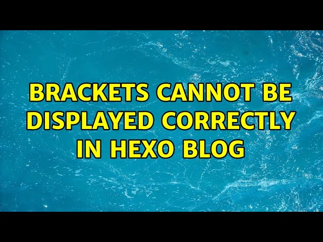 brackets cannot be displayed correctly in hexo blog