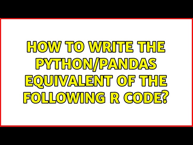 How to write the Python/Pandas equivalent of the following R code? (2 Solutions!!)