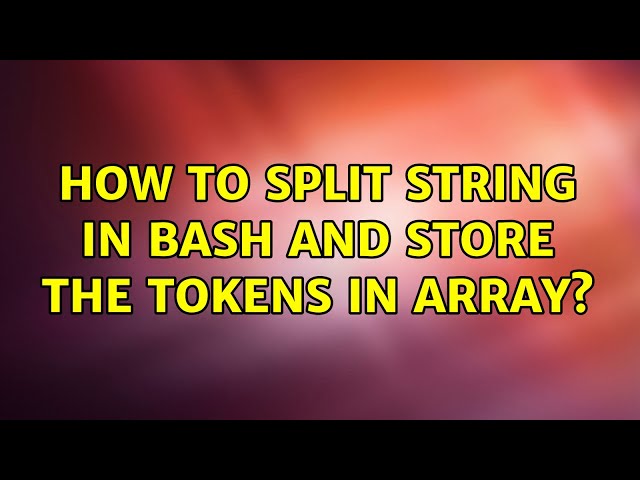Ubuntu: How to split string in bash and store the tokens in array? (2 Solutions!!)