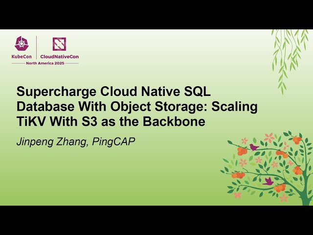 Supercharge Cloud Native SQL Database With Object Storage: Scaling TiKV With S3 as... Jinpeng Zhang