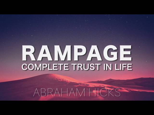 Abraham Hicks * RAMPAGE * Complete Trust in Life (with music)