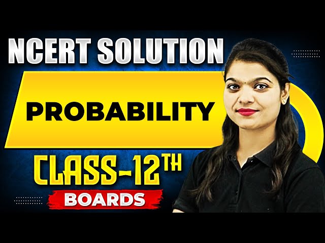PROBABILITY - NCERT Solutions | MATHS Chapter 12 |  Class-12th Boards
