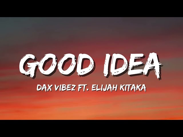 Dax Vibez Ft. Elijah Kitaka - Good Idea (Lyrics)
