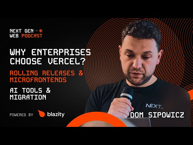 Enterprise Migrations, AI & Microfrontends with Dom Sipowicz (Vercel) | THE NEXT GEN WEB PODCAST #16
