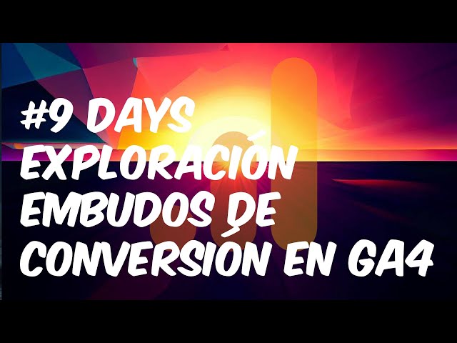 Exploración de embudos de conversión en GA4 - #9 Tutorial sobre Google Analytics 4