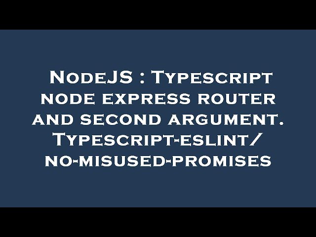 NodeJS : Typescript node express router and second argument. Typescript-eslint/no-misused-promises